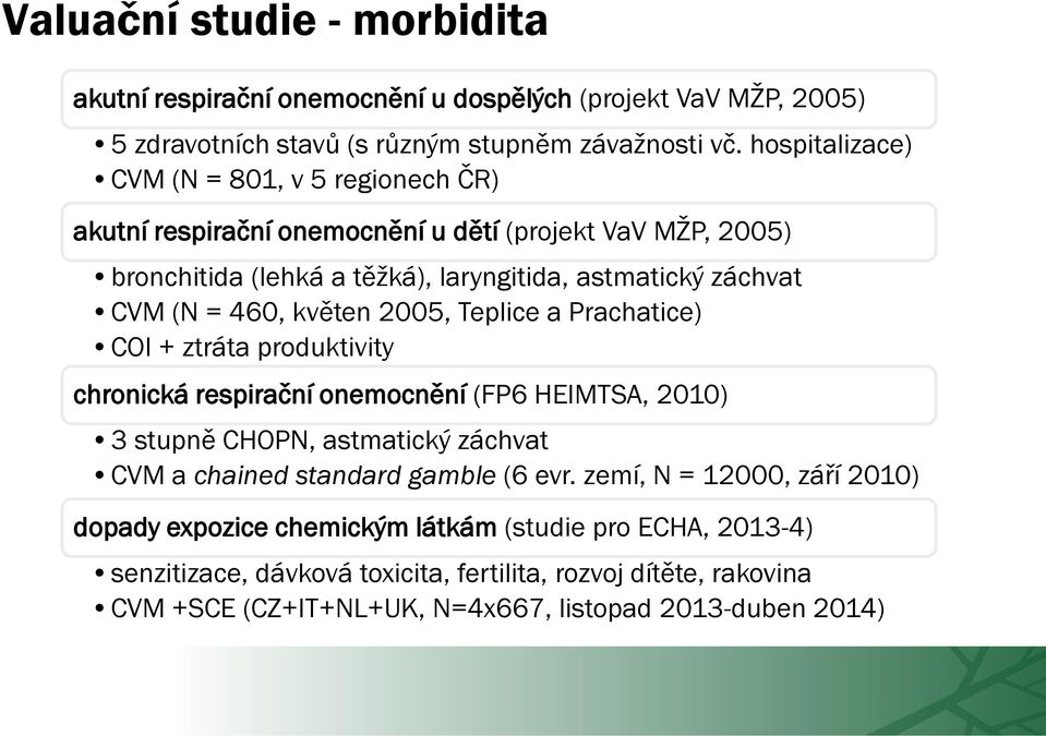 460, květen 2005, Teplice a Prachatice) COI + ztráta produktivity chronická respirační onemocnění (FP6 HEIMTSA, 2010) 3 stupně CHOPN, astmatický záchvat CVM a chained standard