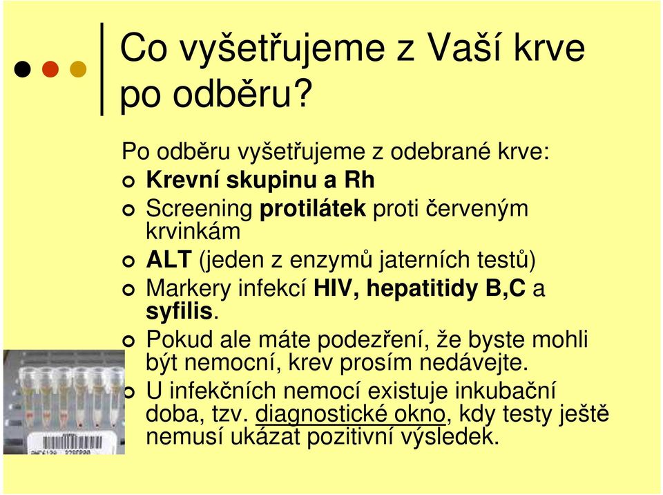 ALT (jeden z enzymů jaterních testů) Markery infekcí HIV, hepatitidy B,C a syfilis.