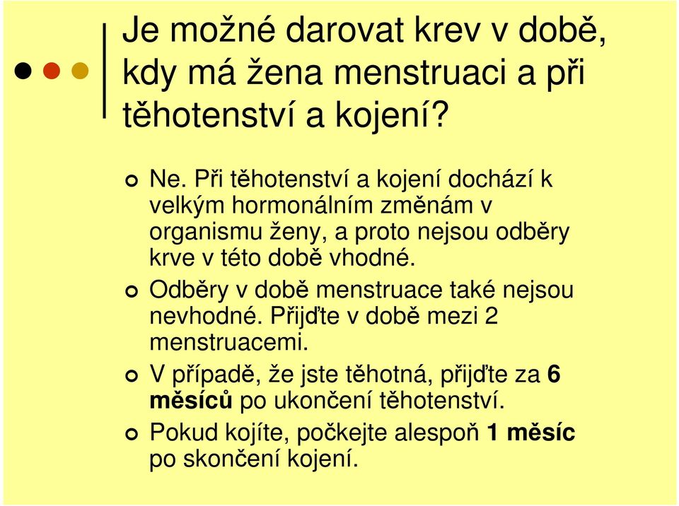 v této době vhodné. Odběry v době menstruace také nejsou nevhodné. Přijďte v době mezi 2 menstruacemi.