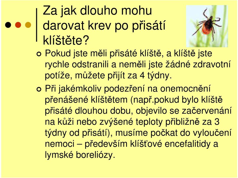 týdny. Při jakémkoliv podezření na onemocnění Při jakémkoliv podezření na onemocnění přenášené klíštětem (např.