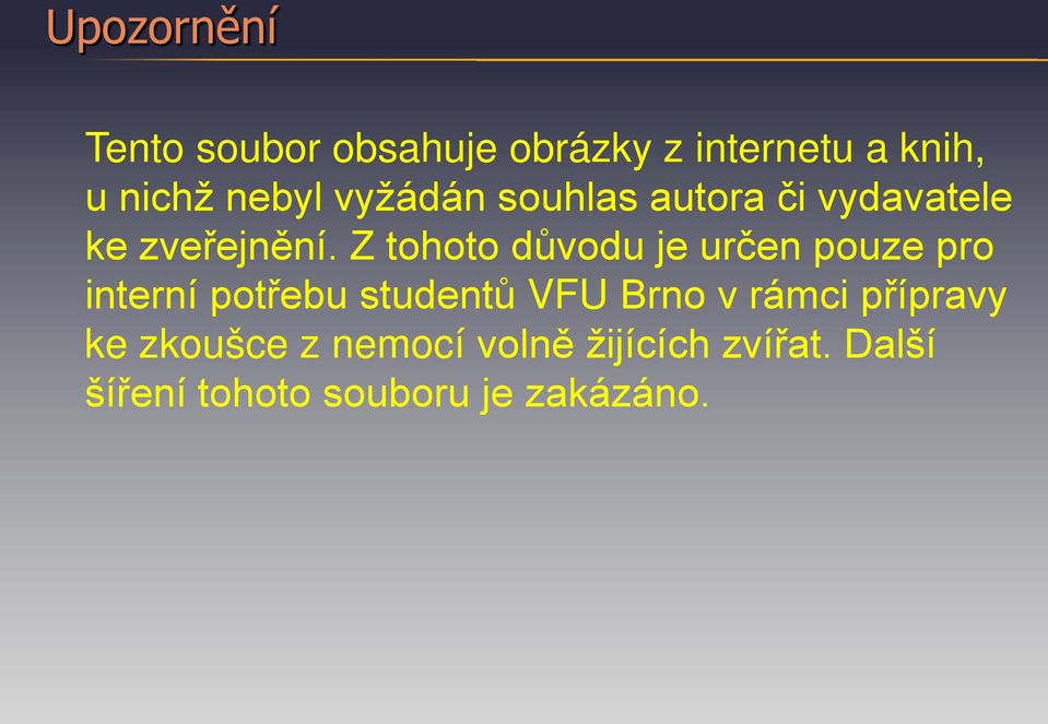 Z tohoto důvodu je určen pouze pro interní potřebu studentů VFU Brno v