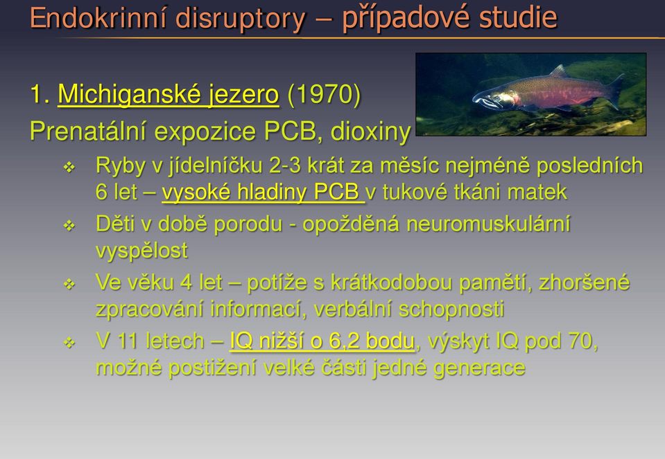 posledních 6 let vysoké hladiny PCB v tukové tkáni matek Děti v době porodu - opožděná neuromuskulární