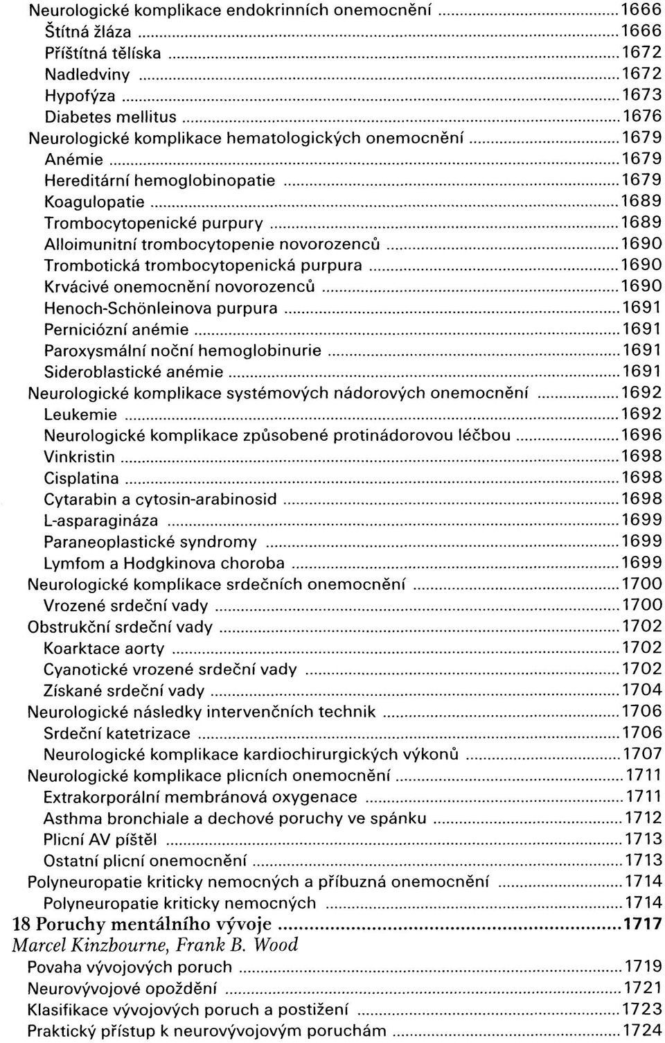 onemocnění novorozenců 1690 Henoch-Schönleinova purpura 1691 Perniciózní anémie 1691 Paroxysmální noční hemoglobinurie 1691 Sideroblastické anémie 1691 Neurologické komplikace systémových nádorových