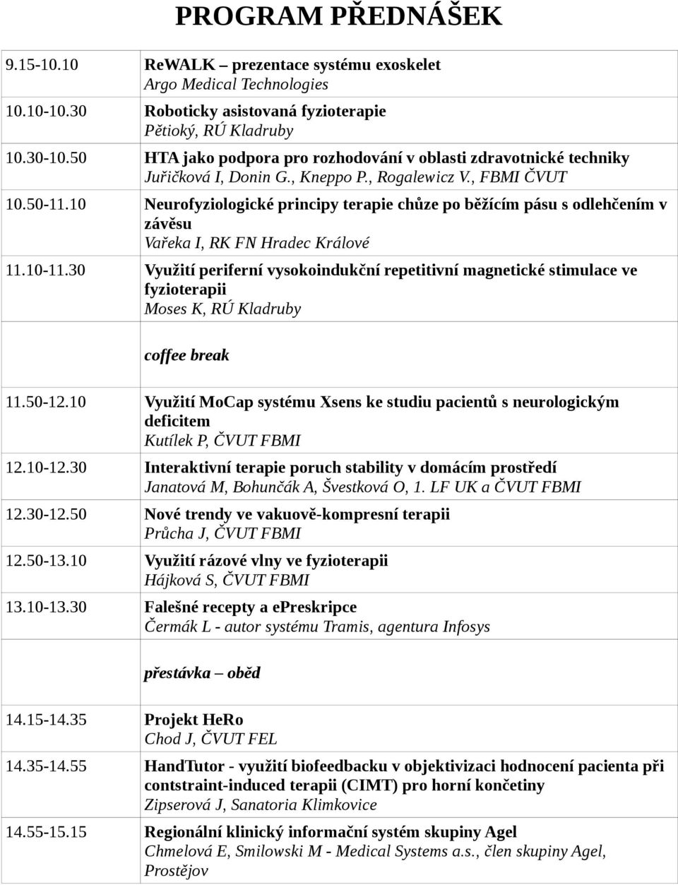 10 Neurofyziologické principy terapie chůze po běžícím pásu s odlehčením v závěsu Vařeka I, RK FN Hradec Králové 11.10-11.