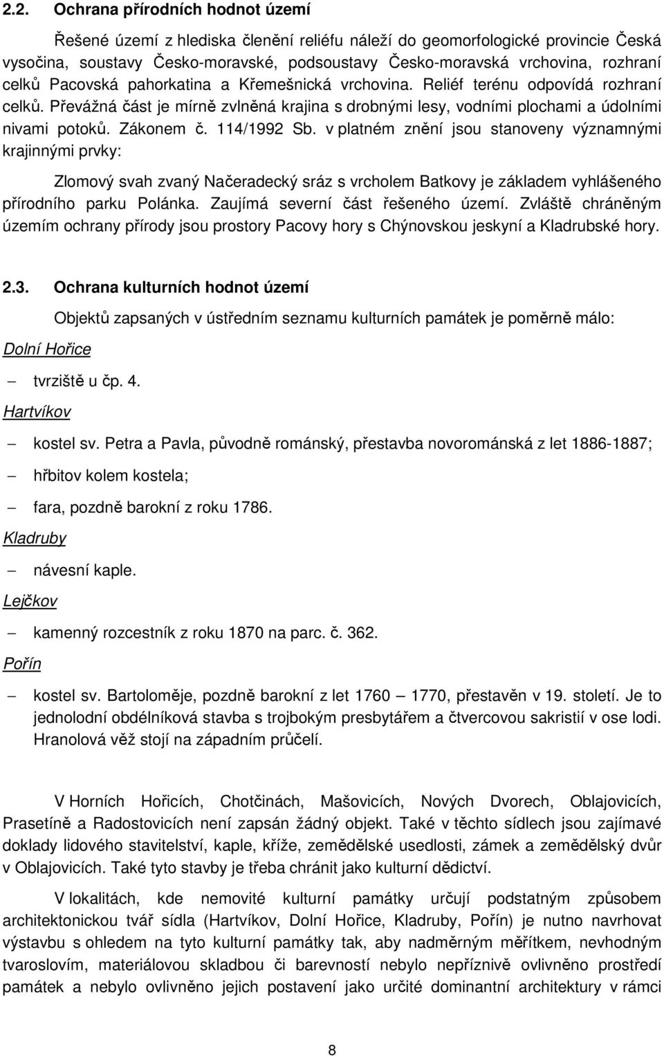 Zákonem č. 114/1992 Sb. v platném znění jsou stanoveny významnými krajinnými prvky: Zlomový svah zvaný Načeradecký sráz s vrcholem Batkovy je základem vyhlášeného přírodního parku Polánka.