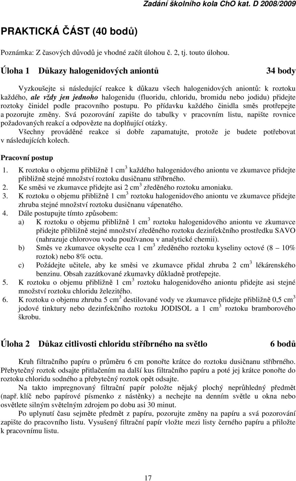 nebo jodidu) přidejte roztoky činidel podle pracovního postupu. Po přídavku každého činidla směs protřepejte a pozorujte změny.