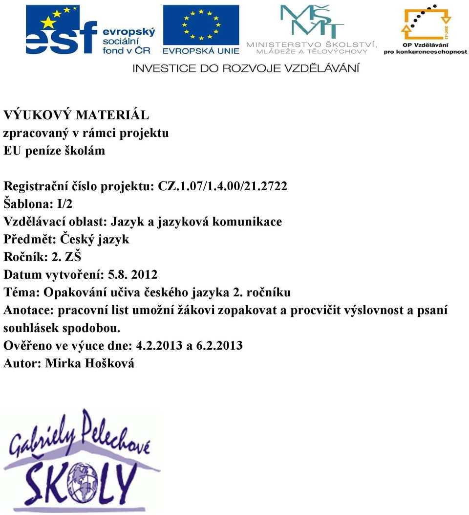 ZŠ Datum vytvoření: 5.8. 2012 Téma: Opakování učiva českého jazyka 2.