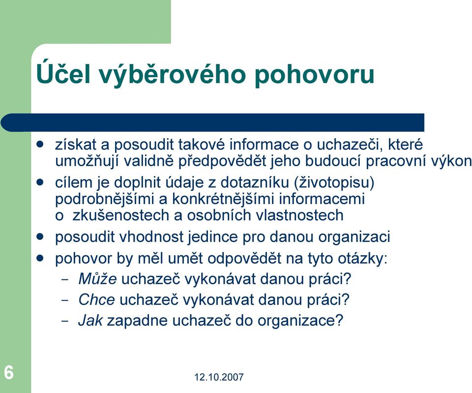 zkušenostech a osobních vlastnostech posoudit vhodnost jedince pro danou organizaci pohovor by měl umět odpovědět na