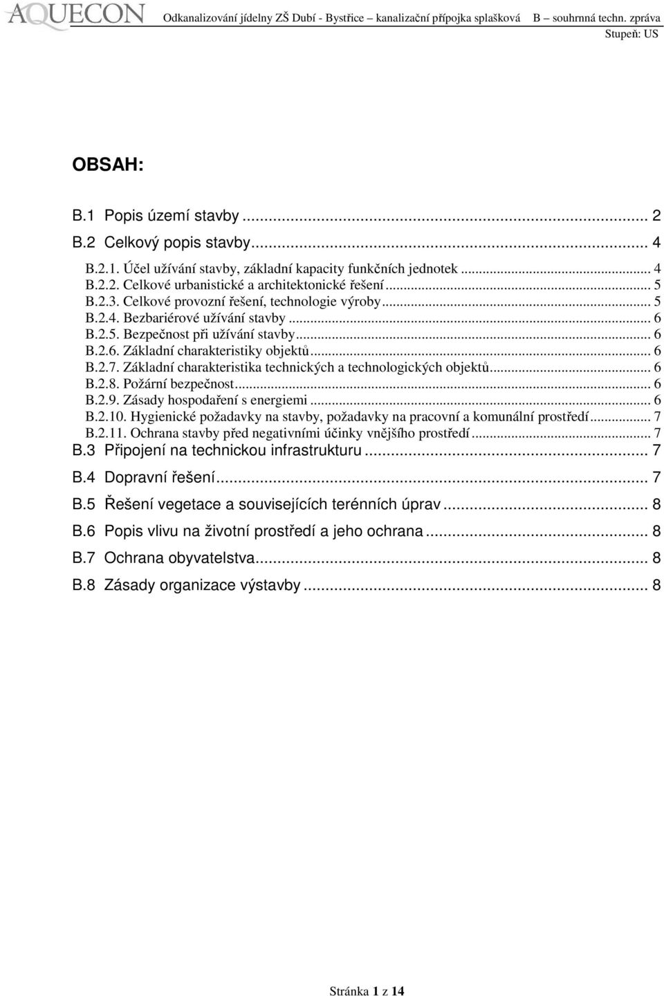Základní charakteristika technických a technologických objektů... 6 B.2.8. Požární bezpečnost... 6 B.2.9. Zásady hospodaření s energiemi... 6 B.2.10.