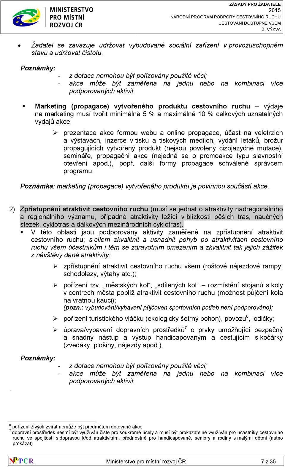 Marketing (propagace) vytvořeného produktu cestovního ruchu výdaje na marketing musí tvořit minimálně 5 % a maximálně 10 % celkových uznatelných výdajů akce.