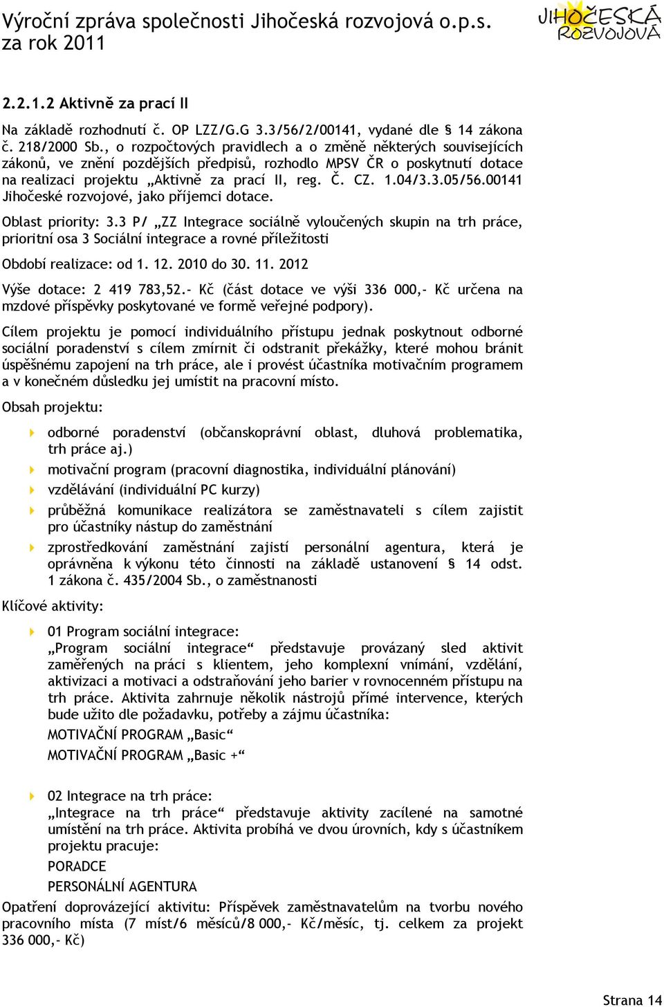 3.05/56.00141 Jihočeské rozvojové, jako příjemci dotace. Oblast priority: 3.