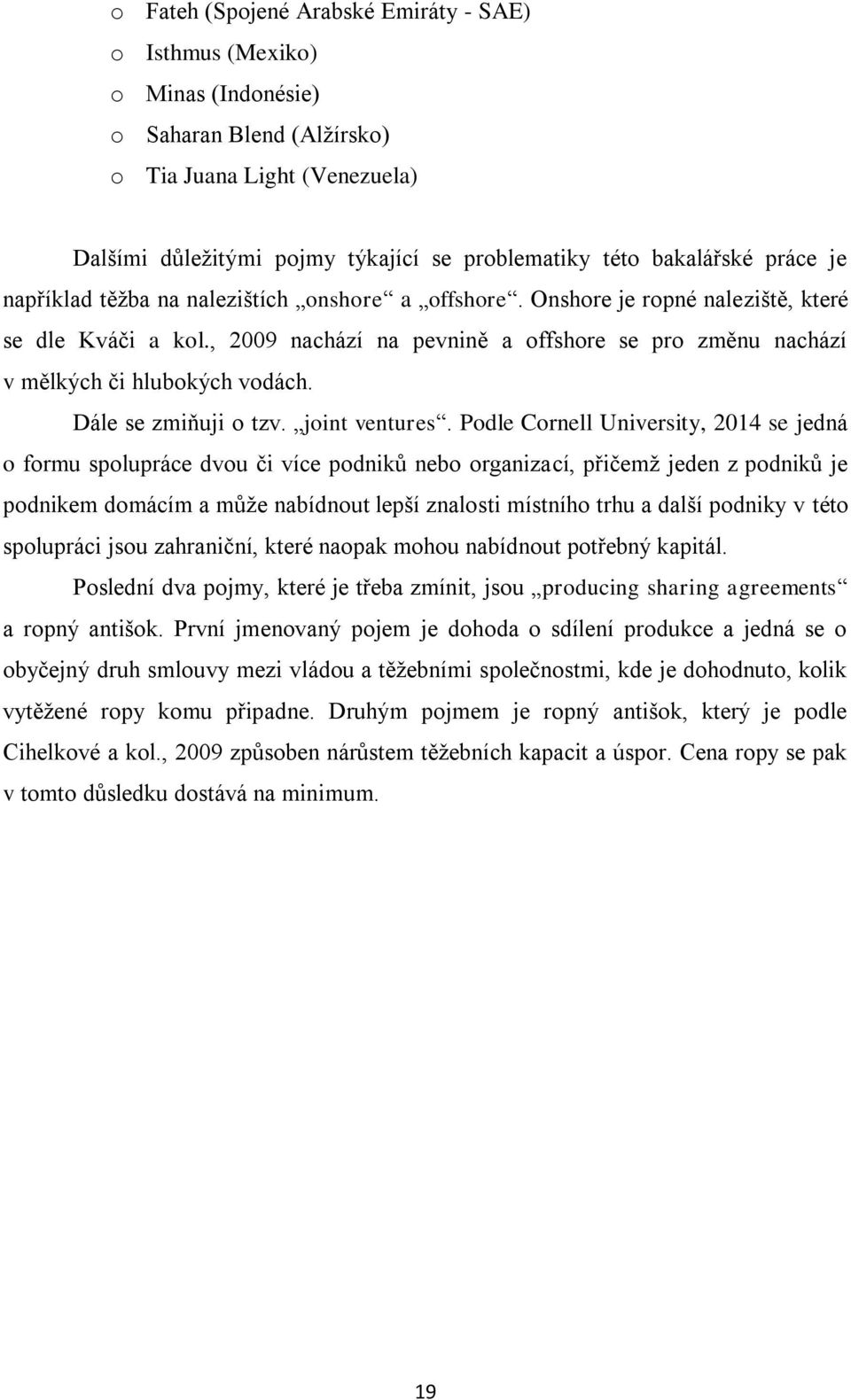 , 2009 nachází na pevnině a offshore se pro změnu nachází v mělkých či hlubokých vodách. Dále se zmiňuji o tzv. joint ventures.