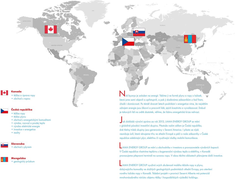 Těžíme ji ve formě plynu a ropy z ložisek, která jsme sami objevili a zpřístupnili, a pak ji dodáváme zákazníkům z řad firem, úřadů i domácností.