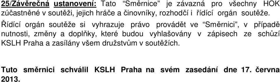 Řídící orgán soutěže si vyhrazuje právo provádět ve Směrnici, v případě nutnosti, změny a doplňky,