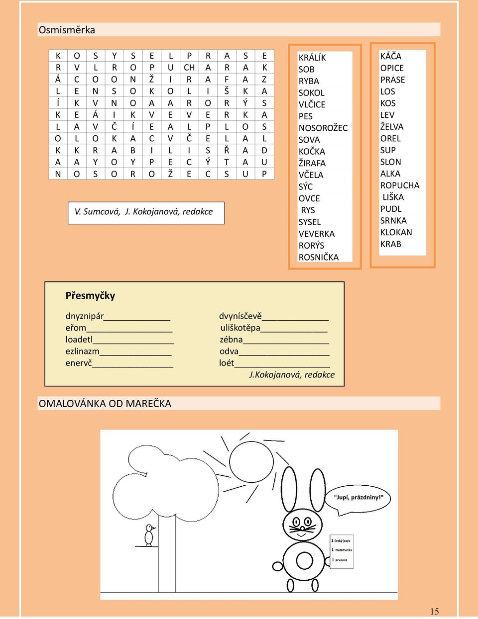 Kokojanová, redakce KRÁLÍK SOB RYBA SOKOL VLČICE PES NOSOROŽEC SOVA KOČKA ŽIRAFA VČELA SÝC OVCE RYS SYSEL VEVERKA RORÝS ROSNIČKA KÁČA OPICE PRASE LOS KOS LEV