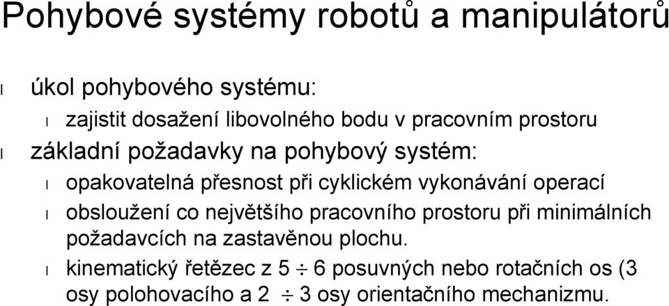 operací obsloužení co největšího pracovního prostoru při minimálních požadavcích na zastavěnou plochu.