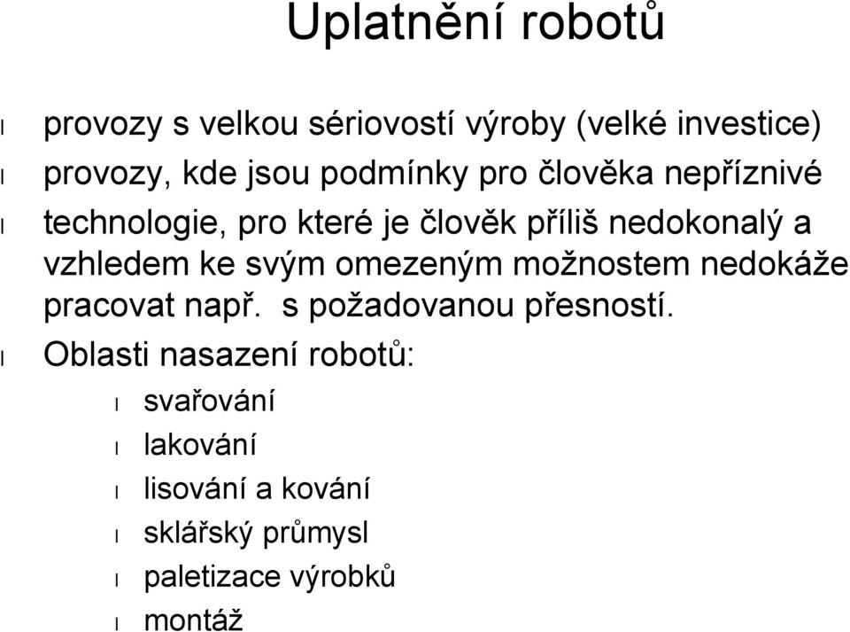 vzhledem ke svým omezeným možnostem nedokáže pracovat např. s požadovanou přesností.