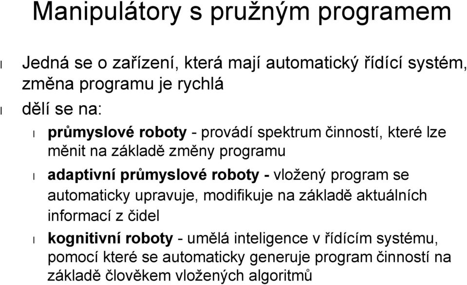 roboty - vložený program se automaticky upravuje, modifikuje na základě aktuálních informací z čidel kognitivní roboty