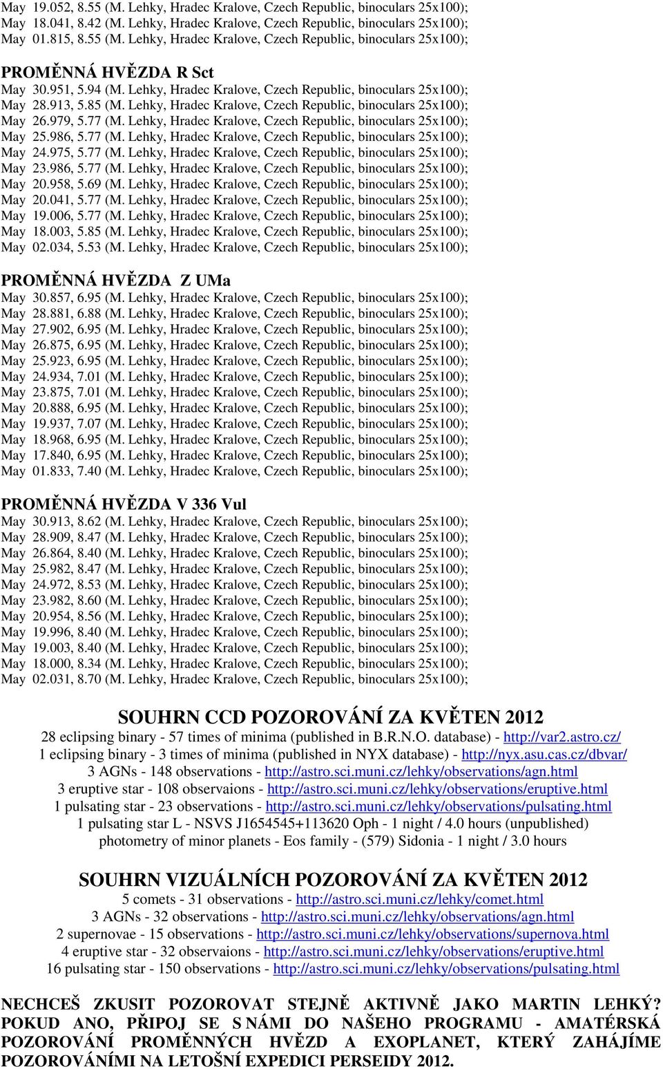 Lehky, Hradec Kralove, Czech Republic, binoculars 25x100); May 25.986, 5.77 (M. Lehky, Hradec Kralove, Czech Republic, binoculars 25x100); May 24.975, 5.77 (M. Lehky, Hradec Kralove, Czech Republic, binoculars 25x100); May 23.