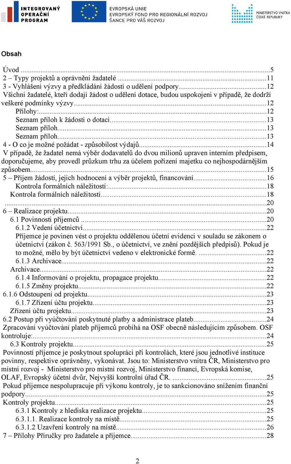 ..13 Seznam příloh...13 4 - O co je možné požádat - způsobilost výdajů.