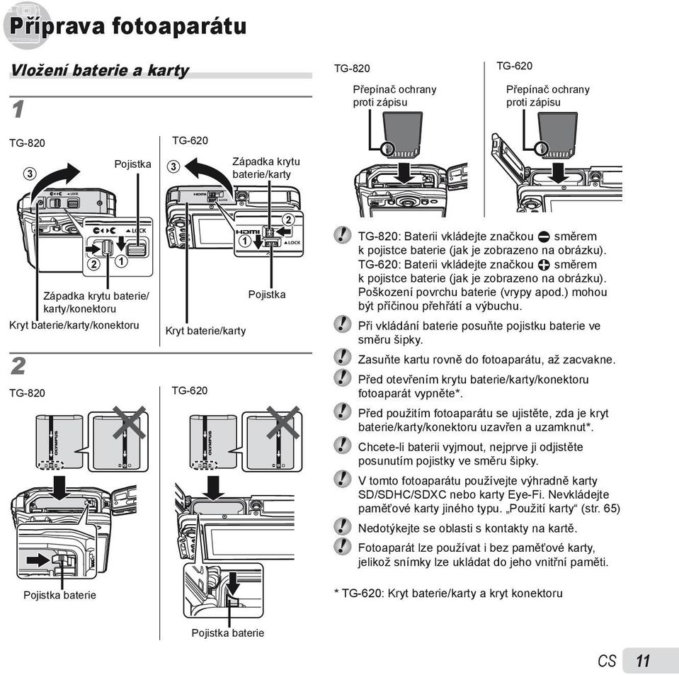 obrázku). TG-620: Baterii vkládejte značkou B směrem k pojistce baterie (jak je zobrazeno na obrázku). Poškození povrchu baterie (vrypy apod.) mohou být příčinou přehřátí a výbuchu.