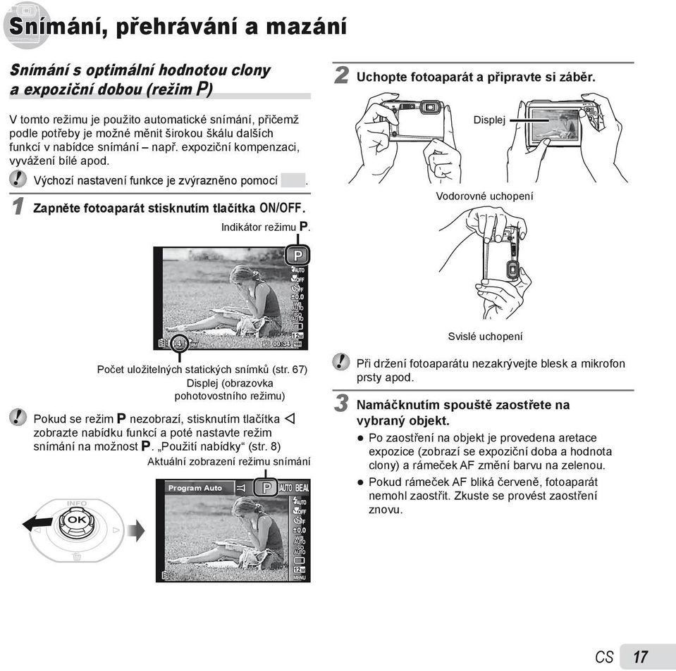 2 Uchopte fotoaparát a připravte si záběr. Displej Vodorovné uchopení P 4 NORM 00:34 0.0 WB ISO 12M Svislé uchopení Počet uložitelných statických snímků (str.