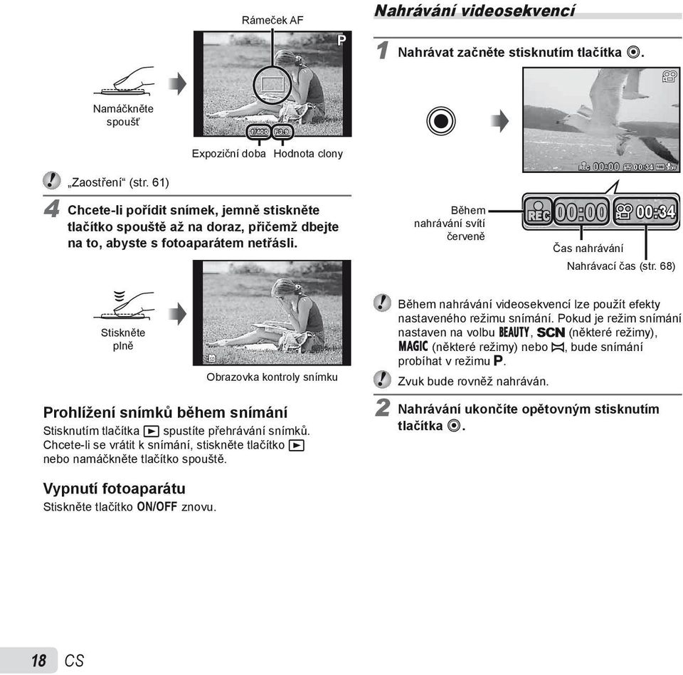 Během nahrávání svítí červeně REC REC 00:00 00:34 00:00 00:34 Čas nahrávání Nahrávací čas (str.