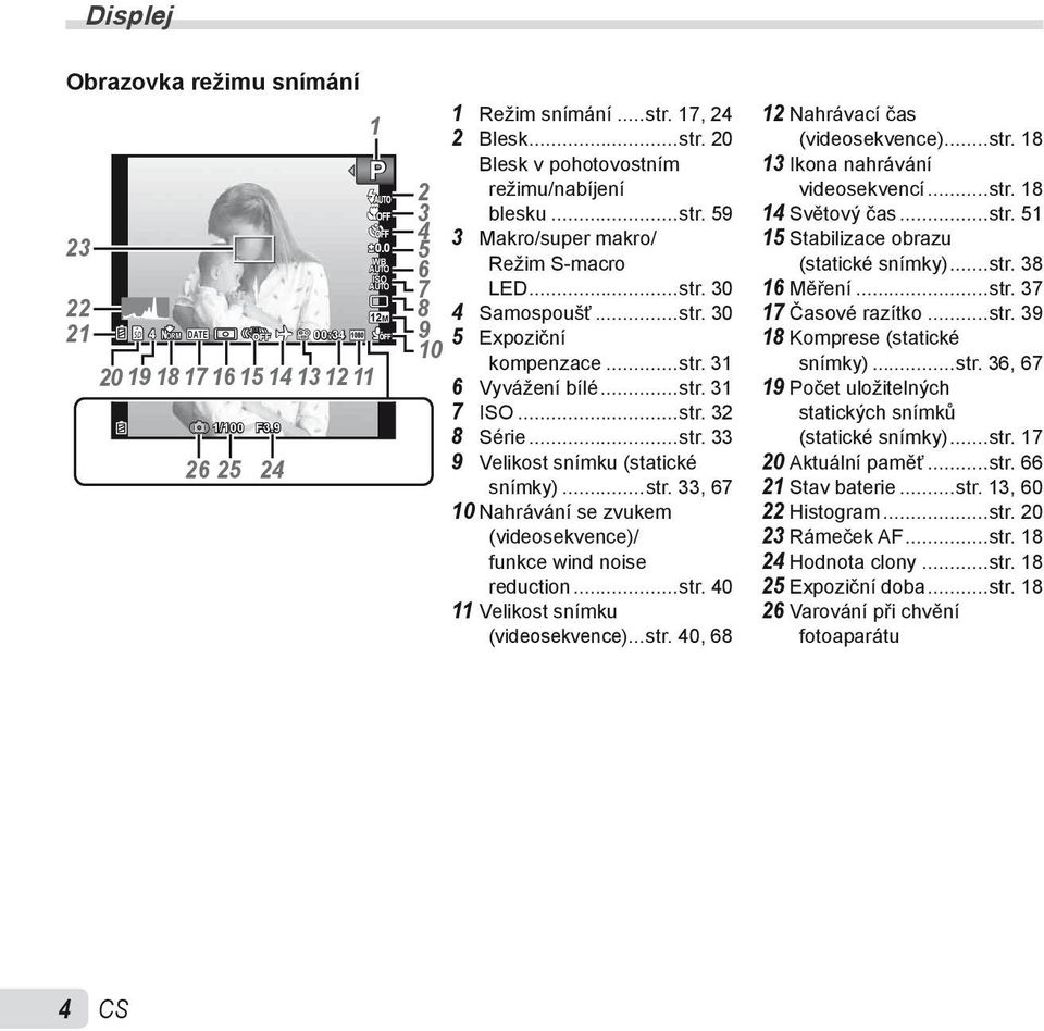 ..str. 31 7 ISO...str. 32 8 Série...str. 33 9 Velikost snímku (statické snímky)...str. 33, 67 10 Nahrávání se zvukem (videosekvence)/ funkce wind noise reduction...str. 40 11 Velikost snímku (videosekvence).