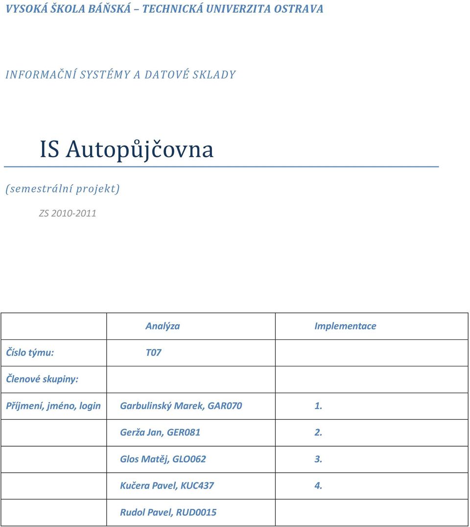 Číslo týmu: T07 Členové skupiny: Příjmení, jméno, login Garbulinský Marek, GAR070