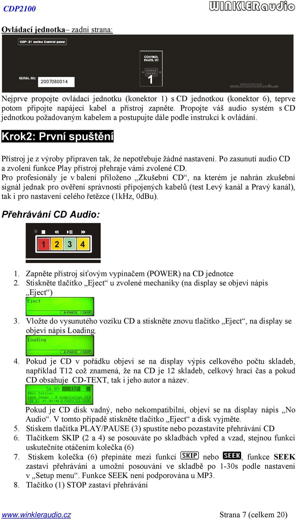 Po zasunutí audio CD a zvolení funkce Play přístroj přehraje vámi zvolené CD.