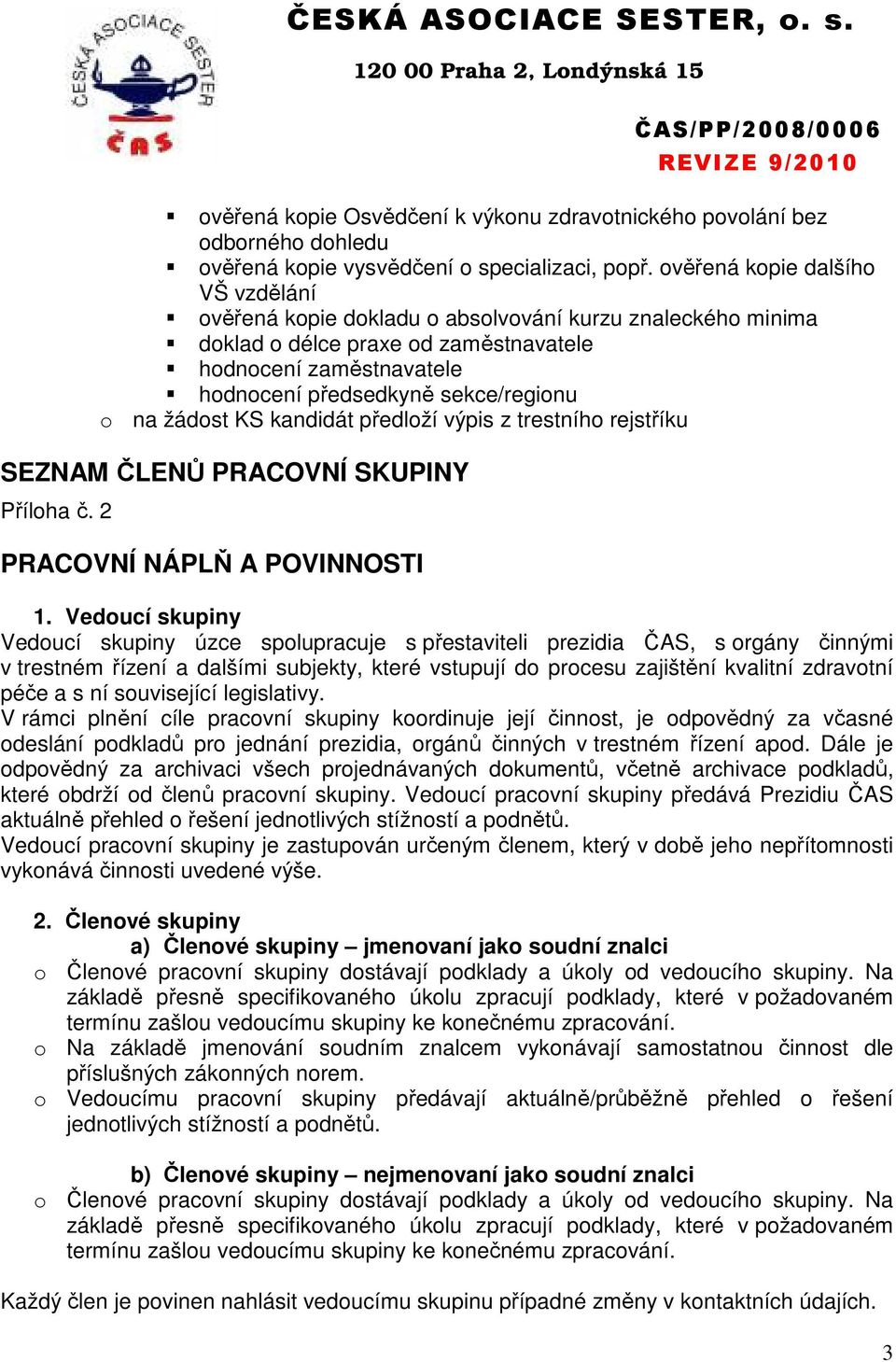 žádost KS kandidát předloží výpis z trestního rejstříku SEZNAM ČLENŮ PRACOVNÍ SKUPINY Příloha č. 2 PRACOVNÍ NÁPLŇ A POVINNOSTI 1.