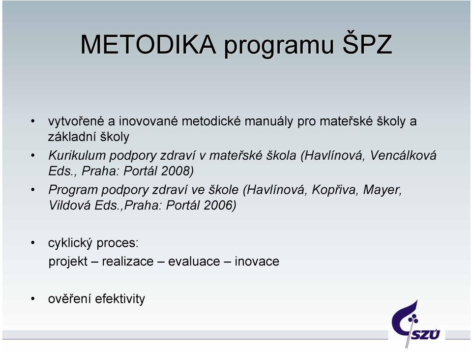 , Praha: Portál 2008) Program podpory zdraví ve škole (Havlínová, Kopřiva, Mayer,