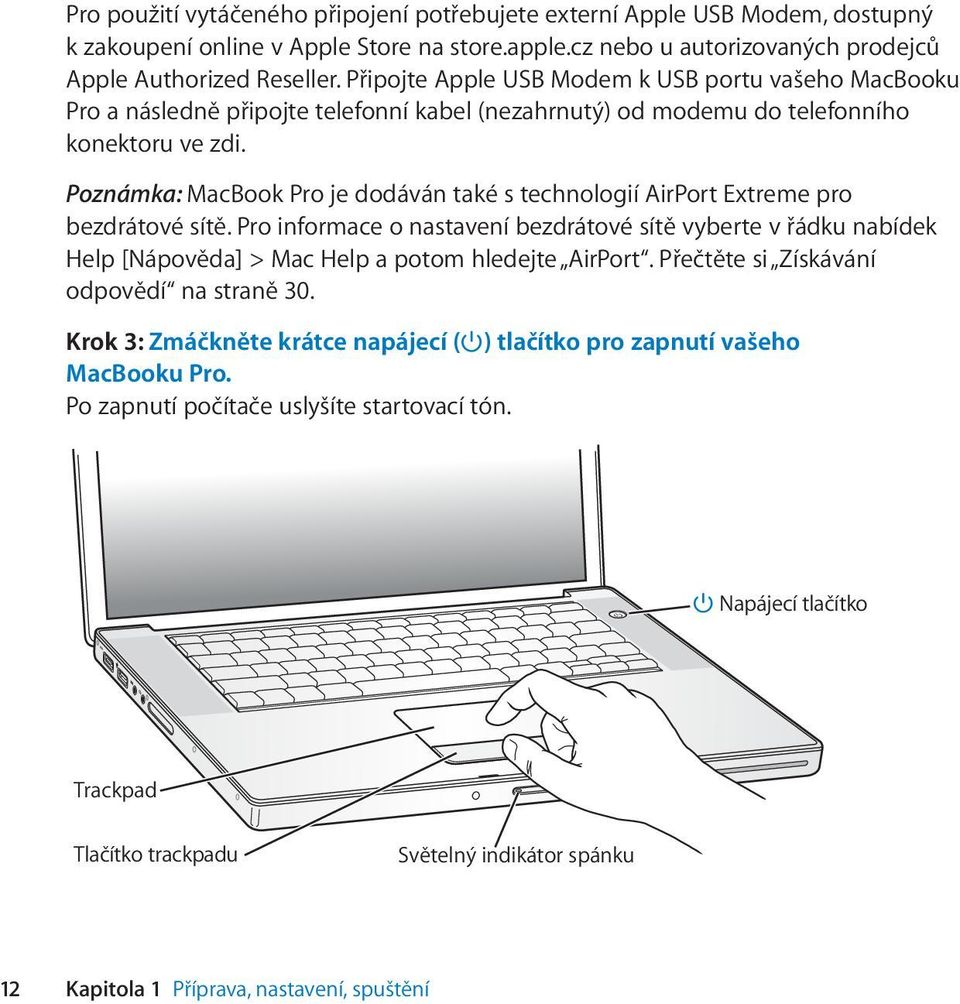 Poznámka: MacBook Pro je dodáván také s technologií AirPort Extreme pro bezdrátové sítě.