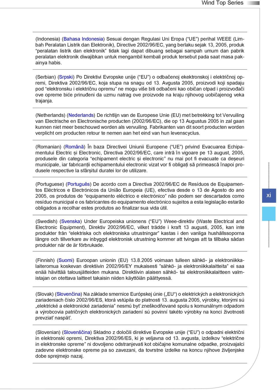 (Serbian) (Srpski) Po Direktivi Evropske unije ( EU ) o odbačenoj ekektronskoj i električnoj opremi, Direktiva 2002/96/EC, koja stupa na snagu od 13.