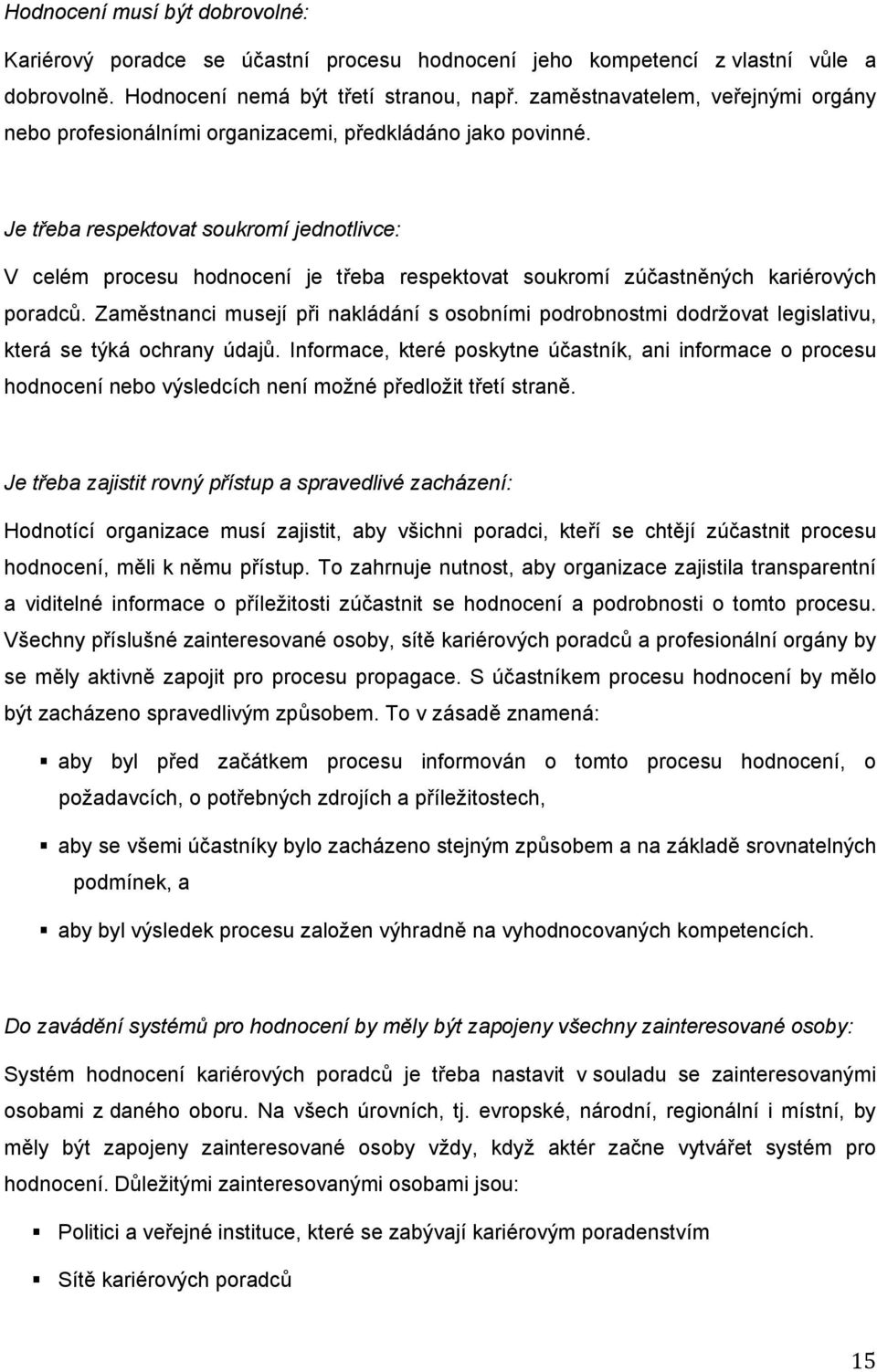 Je teba respektovat soukromí jednotlivce: V celém procesu hodnocení je teba respektovat soukromí zúastnných kariérových poradc.