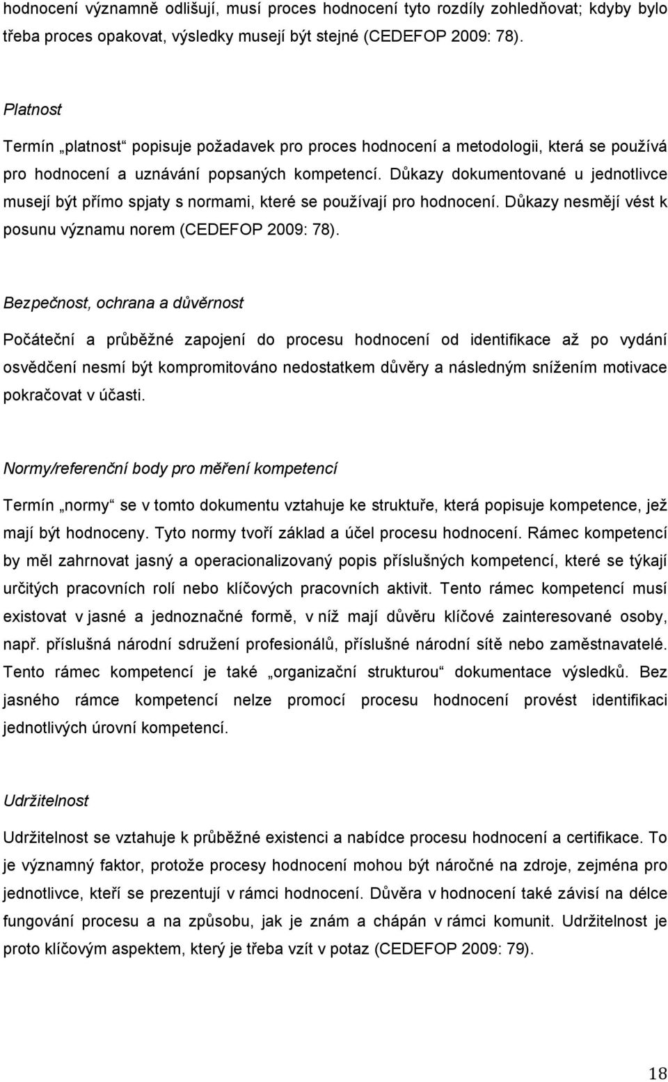 Dkazy dokumentované u jednotlivce musejí být pímo spjaty s normami, které se používají pro hodnocení. Dkazy nesmjí vést k posunu významu norem (CEDEFOP 2009: 78).