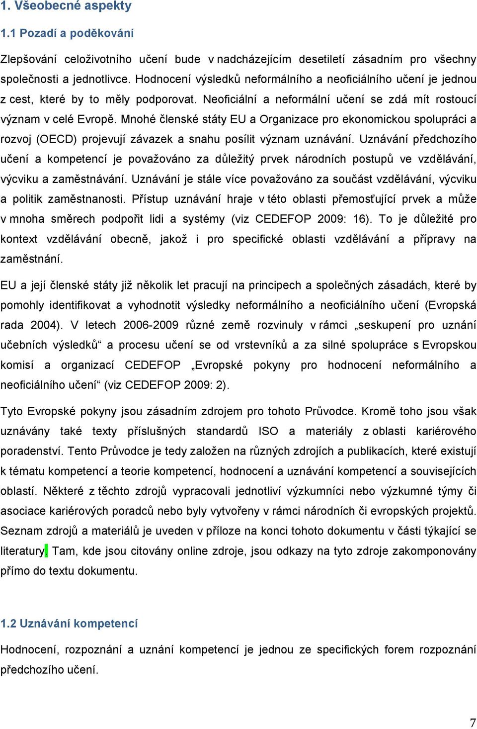 Mnohé lenské státy EU a Organizace pro ekonomickou spolupráci a rozvoj (OECD) projevují závazek a snahu posílit význam uznávání.