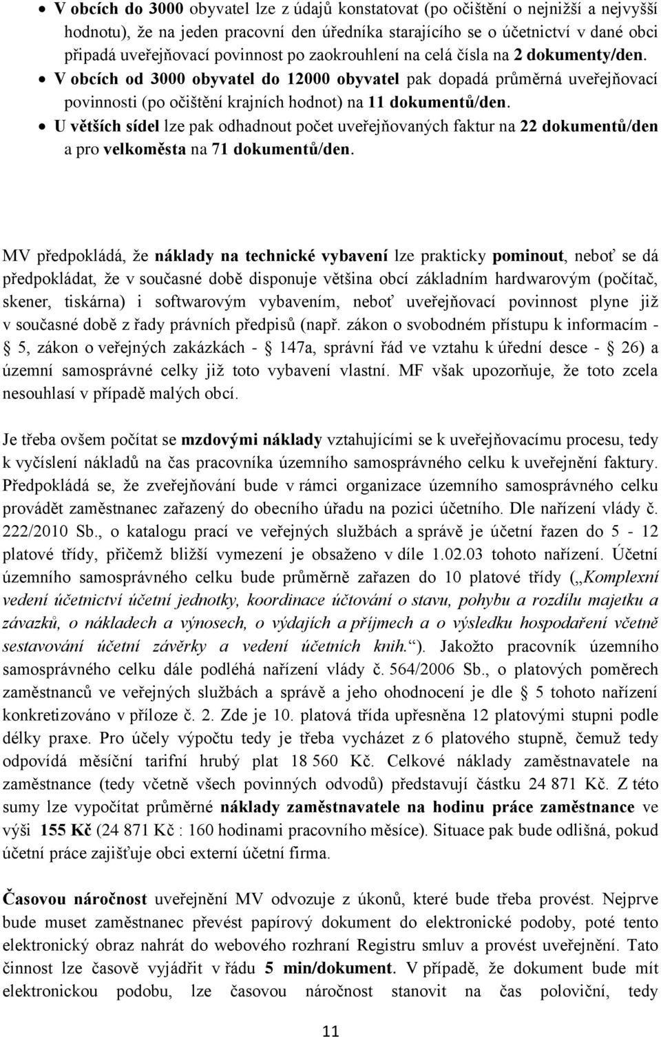 U větších sídel lze pak odhadnout počet uveřejňovaných faktur na 22 dokumentů/den a pro velkoměsta na 71 dokumentů/den.