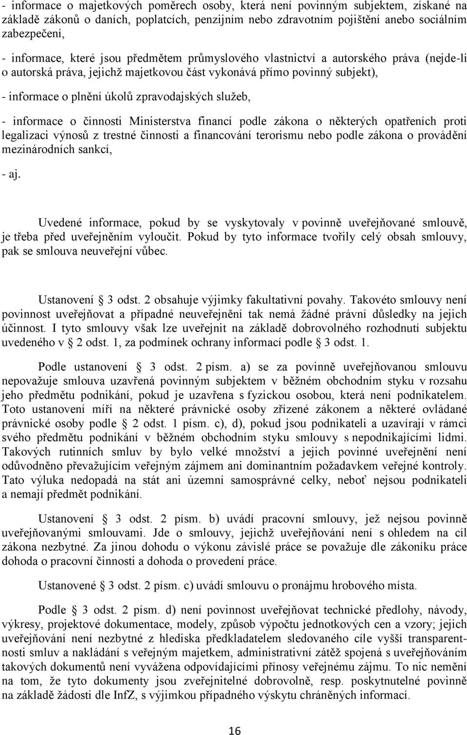 - informace o činnosti Ministerstva financí podle zákona o některých opatřeních proti legalizaci výnosů z trestné činnosti a financování terorismu nebo podle zákona o provádění mezinárodních sankcí,