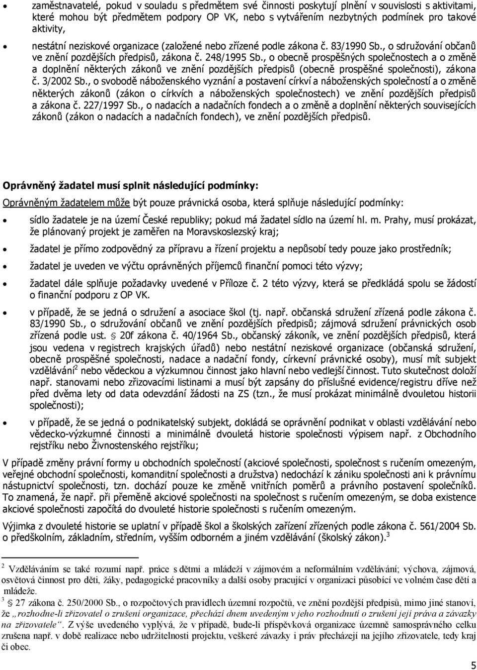 , o obecně prospěšných společnostech a o změně a doplnění některých zákonů ve znění pozdějších předpisů (obecně prospěšné společnosti), zákona č. 3/2002 Sb.