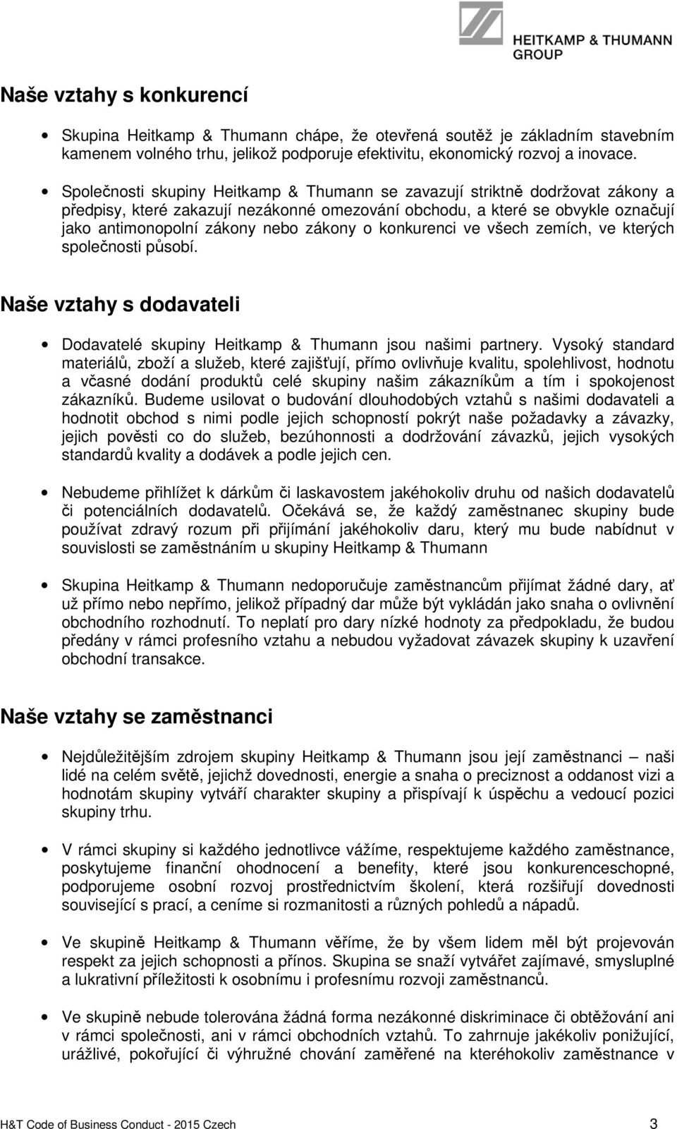 o konkurenci ve všech zemích, ve kterých společnosti působí. Naše vztahy s dodavateli Dodavatelé skupiny Heitkamp & Thumann jsou našimi partnery.