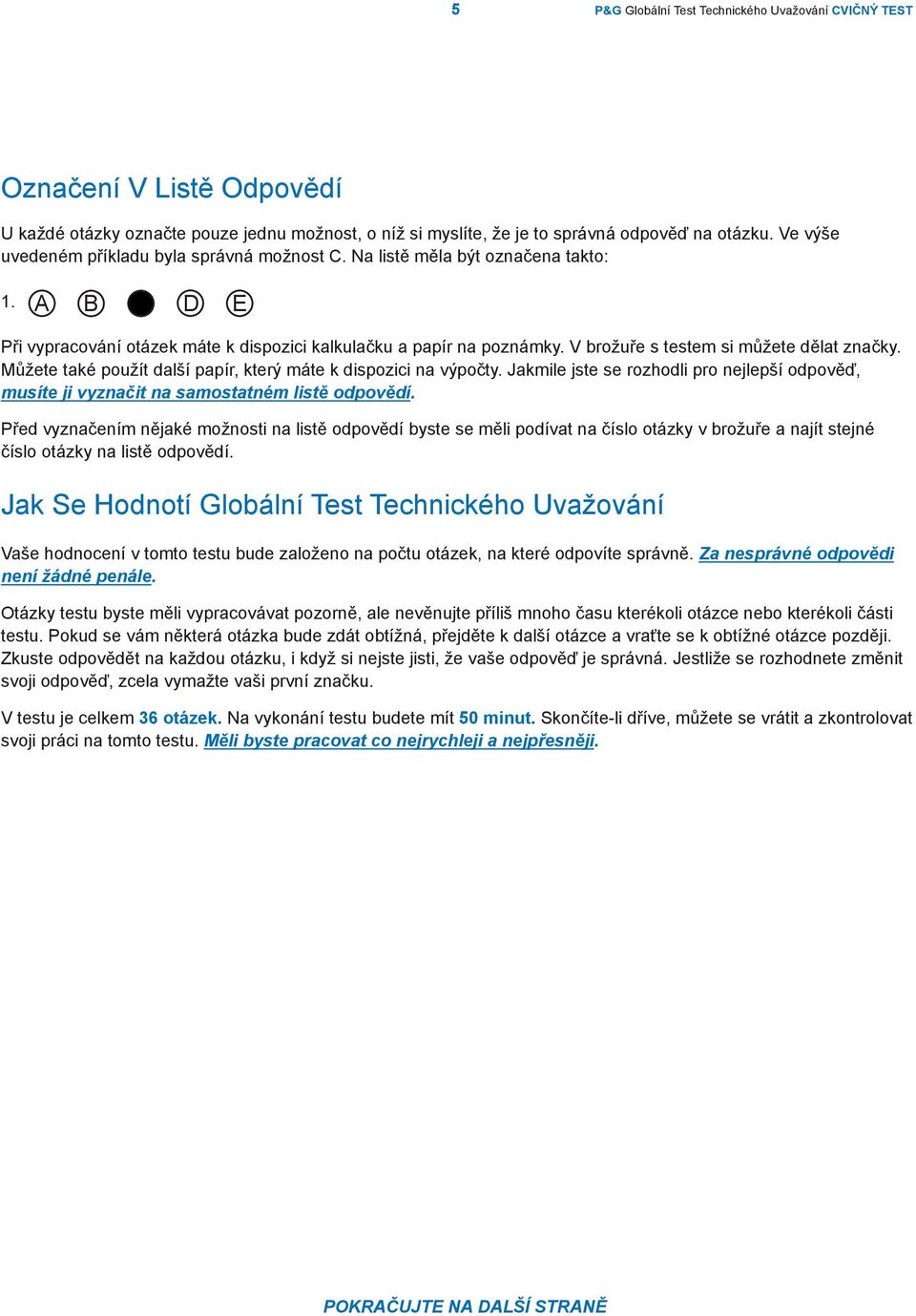 V brožuře s testem si můžete dělat značky. Můžete také použít další papír, který máte k dispozici na výpočty.