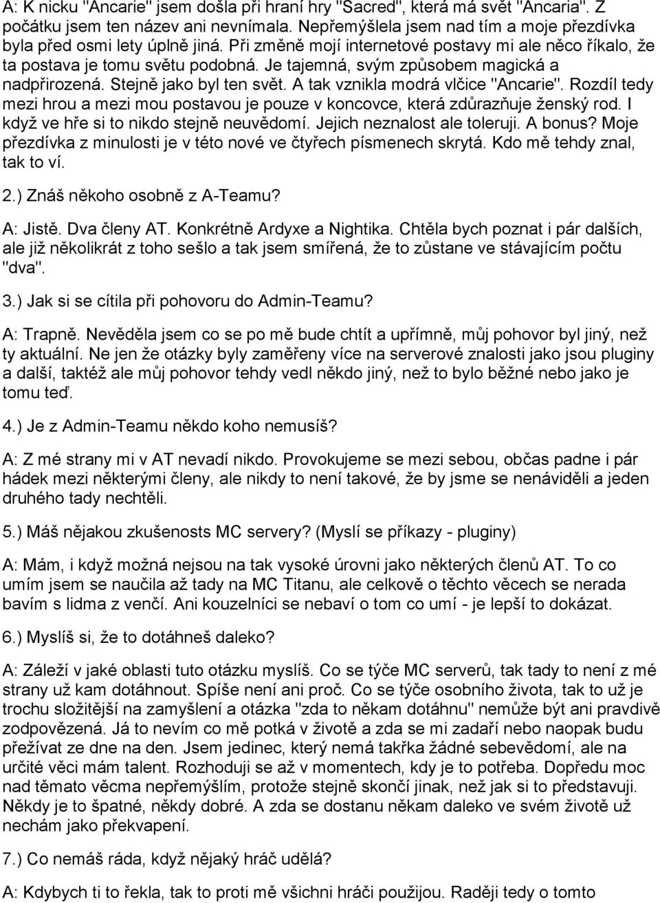 A tak vznikla modrá vlčice "Ancarie". Rozdíl tedy mezi hrou a mezi mou postavou je pouze v koncovce, která zdůrazňuje ženský rod. I když ve hře si to nikdo stejně neuvědomí.