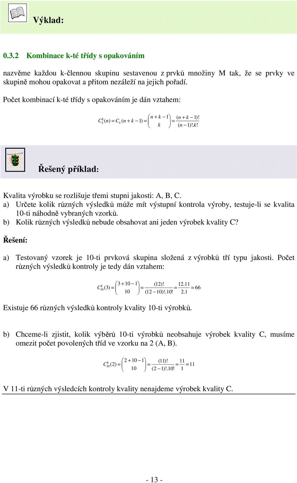 a) Urete oli rzných výsled mže mít výstupní ontrola výroby, testuje-li se valita 10-ti náhodn vybraných vzor. b) Koli rzných výsled nebude obsahovat ani jeden výrobe vality C?