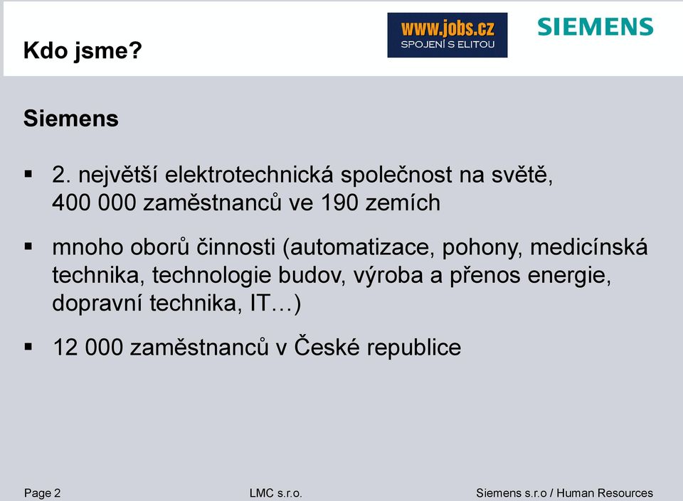 190 zemích mnoho oborů činnosti (automatizace, pohony, medicínská