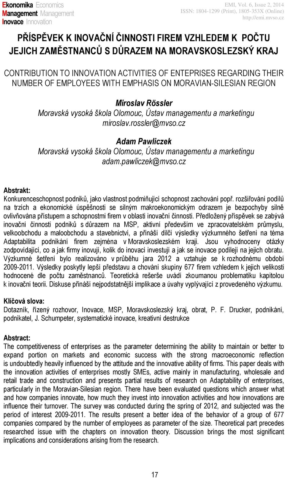 cz Adam Pawliczek Moravská vysoká škola Olomouc, Ústav managementu a marketingu adam.pawliczek@mvso.cz Abstrakt: Konkurenceschopnost podniků, jako vlastnost podmiňující schopnost zachování popř.