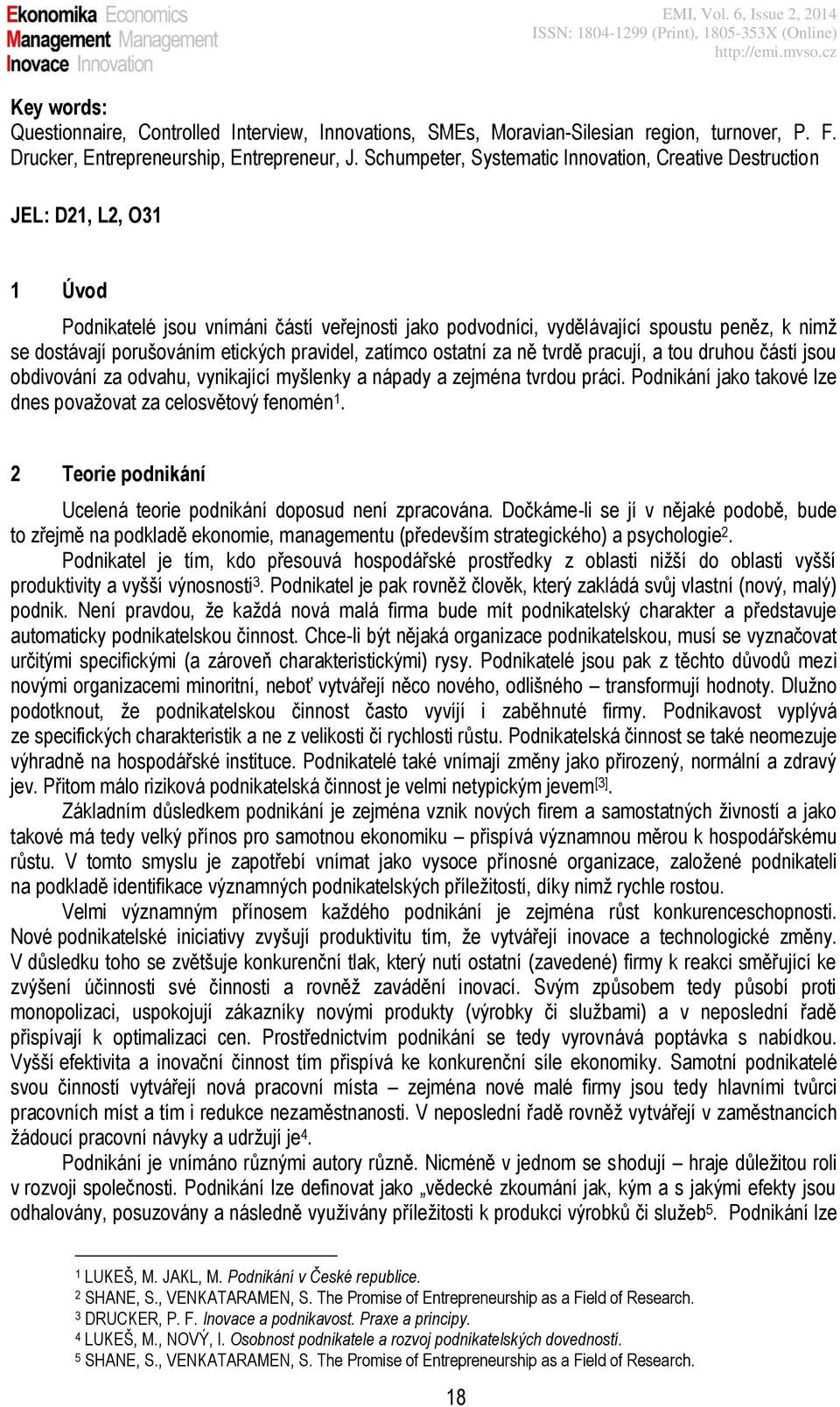 etických pravidel, zatímco ostatní za ně tvrdě pracují, a tou druhou částí jsou obdivování za odvahu, vynikající myšlenky a nápady a zejména tvrdou práci.