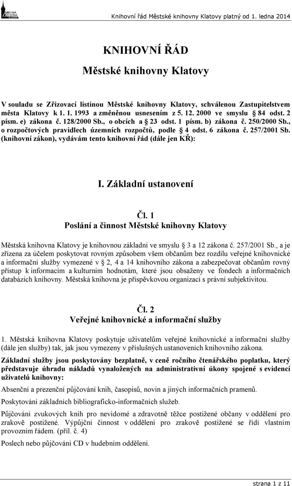 (knihovní zákon), vydávám tento knihovní řád (dále jen KŘ): I. Základní ustanovení Čl.