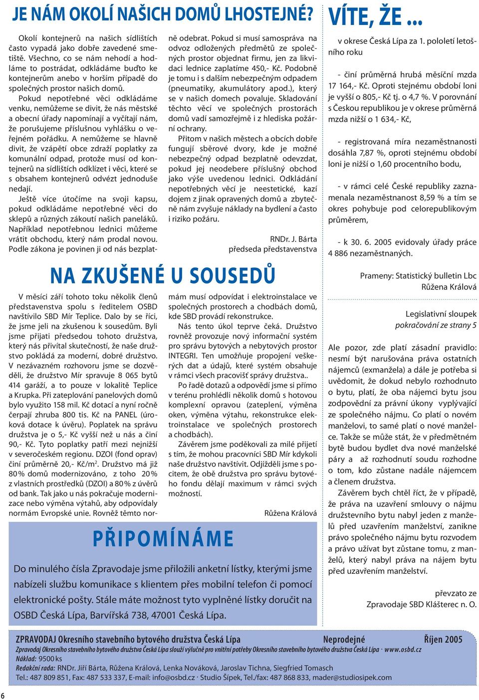 Pokud nepotřebné věci odkládáme venku, nemůžeme se divit, že nás městské a obecní úřady napomínají a vyčítají nám, že porušujeme příslušnou vyhlášku o veřejném pořádku.