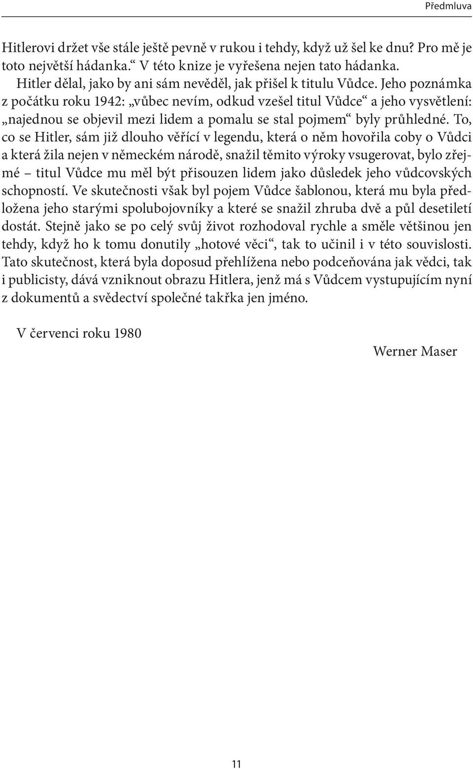 Jeho poznámka z počátku roku 1942: vůbec nevím, odkud vzešel titul Vůdce a jeho vysvětlení: najednou se objevil mezi lidem a pomalu se stal pojmem byly průhledné.